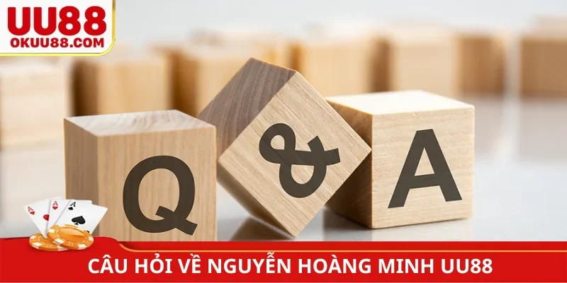 Câu hỏi về Nguyễn Hoàng Minh UU88