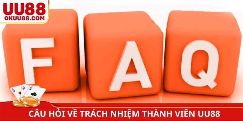Câu hỏi về trách nhiệm thành viên UU88