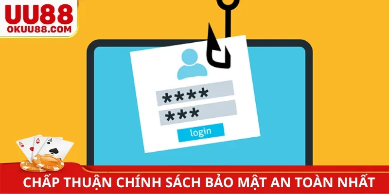 Chấp thuận chính sách bảo mật an toàn nhất