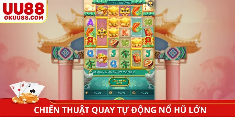 Chiến thuật quay tự động nổ hũ lớn