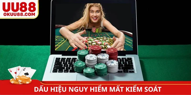 Dấu hiệu nguy hiểm mất kiểm soát