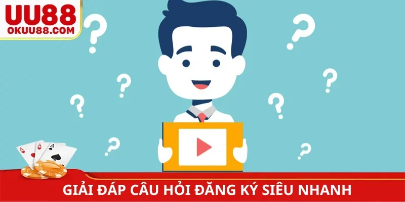 Giải đáp câu hỏi đăng ký siêu nhanh