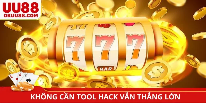 Không cần tool hack vẫn thắng lớn