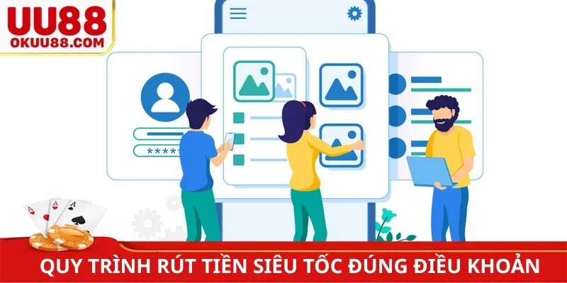 Quy trình rút tiền siêu tốc đúng điều khoản