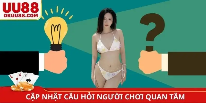Cập nhật câu hỏi người chơi quan tâm về UU88