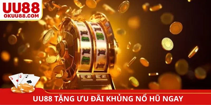 UU88 tặng ưu đãi khủng nổ hũ ngay