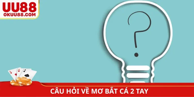 Câu hỏi về mơ bắt cá 2 tay
