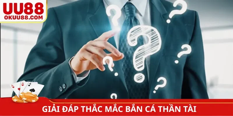 Giải đáp thắc mắc Săn Cá Thần Tài