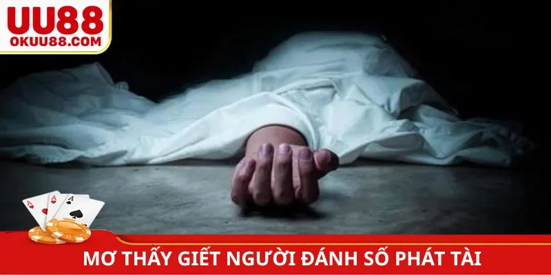 Mơ thấy giết người đánh số phát tài