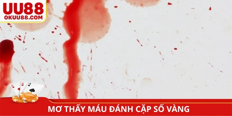 Mơ thấy máu đánh cặp số vàng