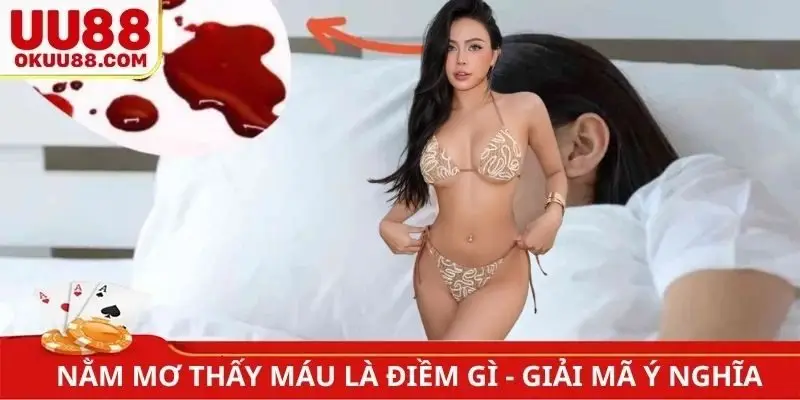 Nằm mơ thấy máu là điềm gì