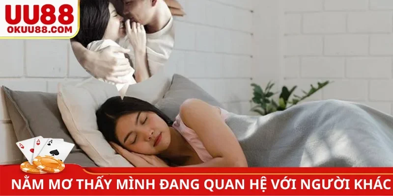 Nằm mơ thấy mình đang quan hệ với người khác