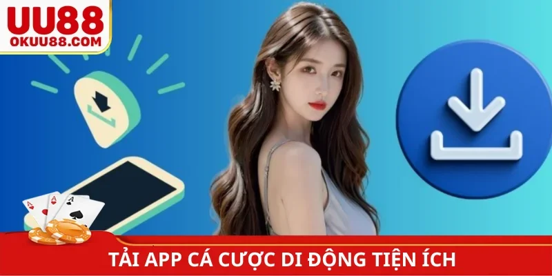 Tải app cá cược di động tiện ích